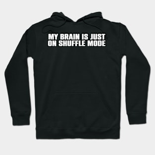 My Brain is just on Shuffle Mode : Dyslexia Hoodie